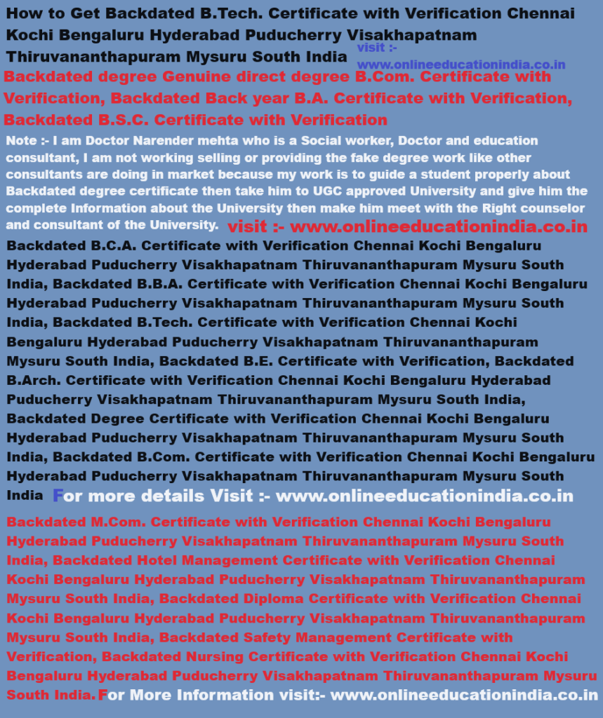 How to Get Backdated B.Tech. Certificate with Verification Chennai Kochi Bengaluru Hyderabad Puducherry Visakhapatnam Thiruvananthapuram Mysuru South India