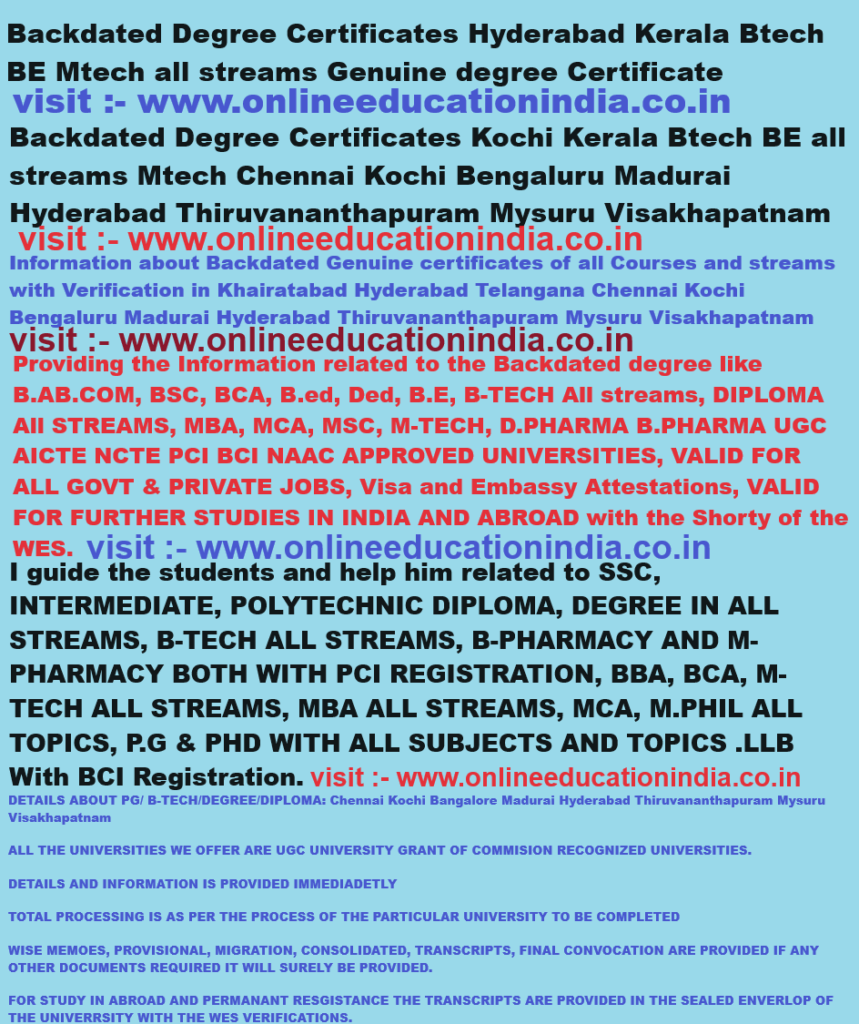Backdated Degree Certificates Hyderabad Kerala Btech BE Mtech all streams Genuine degree Certificate Backdated Degree Certificates Kochi Kerala Btech BE ALL