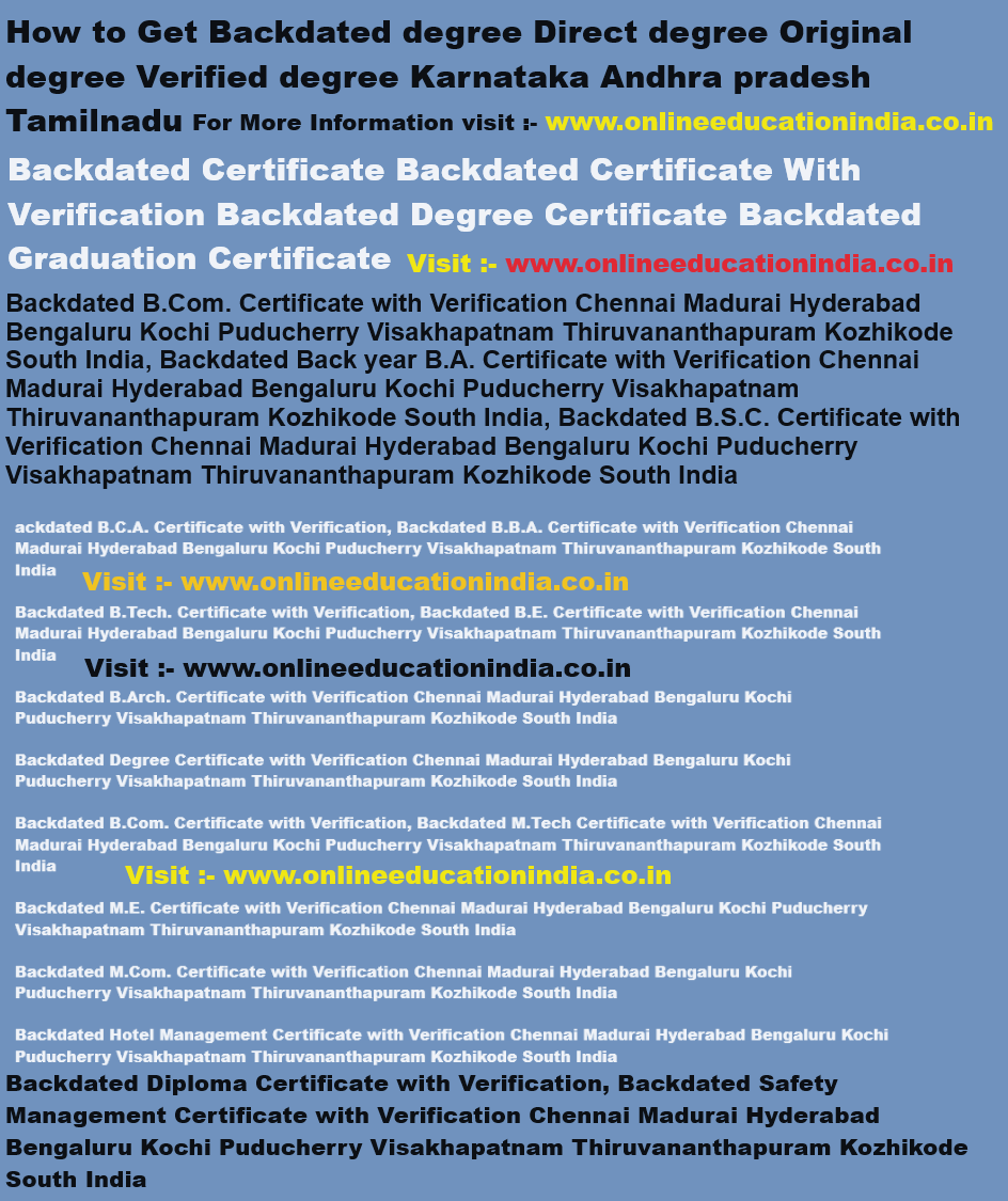 How to Get Backdated degree Direct degree Original degree Verified degree Karnataka Andhra pradesh Tamilnadu Backdated Certificate Backdated Certificate South