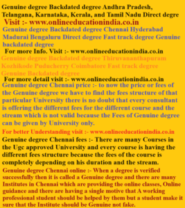 Genuine degree, Backdated degree Andhra Pradesh, Telangana, Karnataka, Kerala, and Tamil Nadu, Direct degree, Genuine degree, Backdated degree, Chennai, Hyderabad, Genuine degree, Backdated degree,Thiruvananthapuram, Kozhikode,Puducherry, Coimbatore, Fast track degree, Genuine Backdated degree