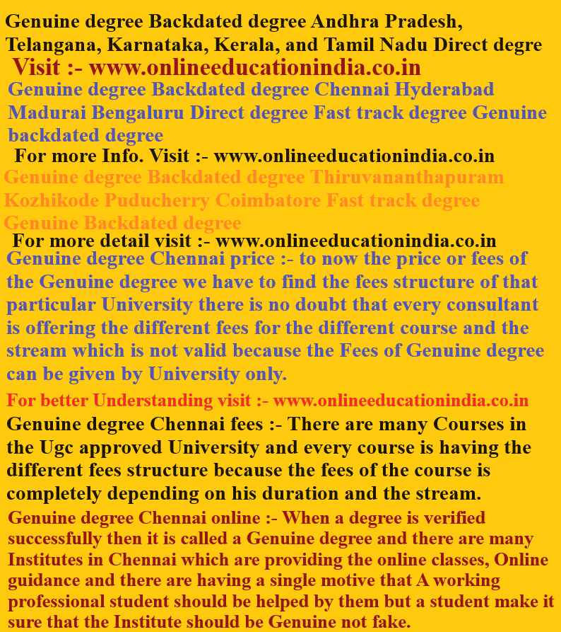 Genuine degree, Backdated degree Andhra Pradesh, Telangana, Karnataka, Kerala, and Tamil Nadu, Direct degree, Genuine degree, Backdated degree, Chennai, Hyderabad, Genuine degree, Backdated degree,Thiruvananthapuram, Kozhikode,Puducherry, Coimbatore, Fast track degree, Genuine Backdated degree