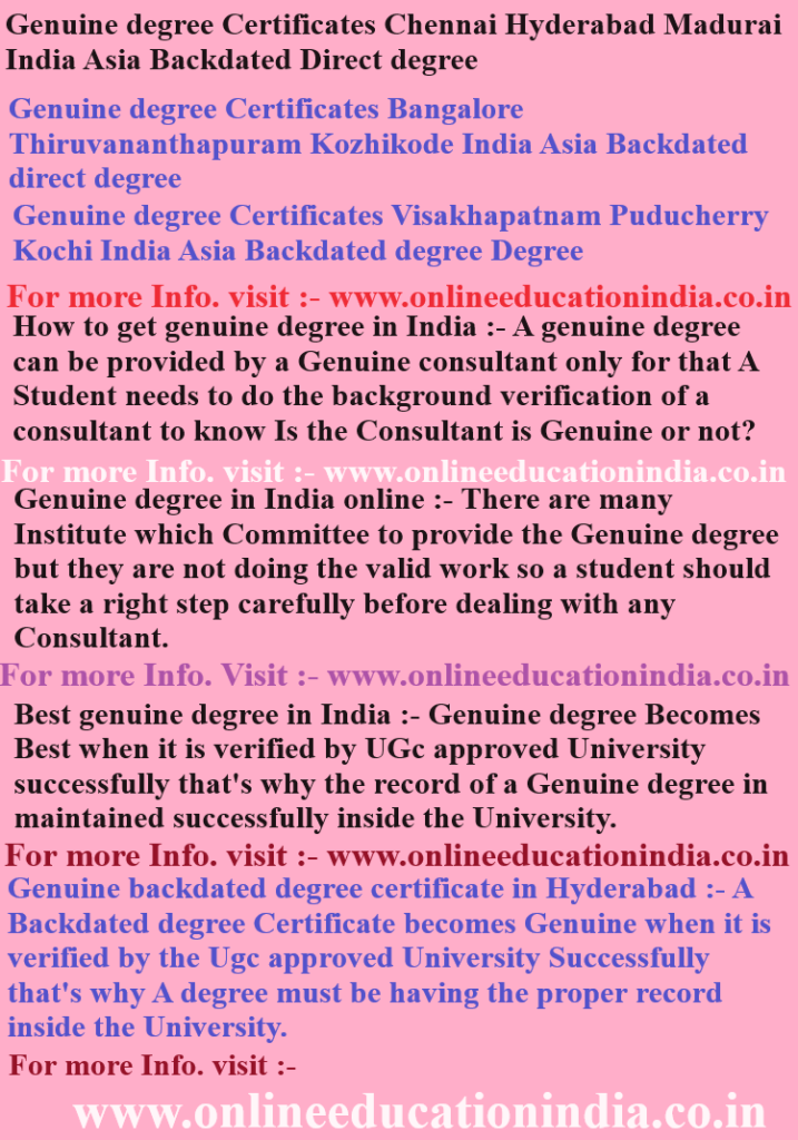 Genuine degree Certificates, Chennai, Hyderabad, Madurai, India, Asia, Backdated Direct degree, Genuine degree Certificates, Bangalore, Thiruvananthapuram, Kozhikode, Genuine degree, Certificates Visakhapatnam, Puducherry, Kochi, India, Asia, Backdated degree Degree,