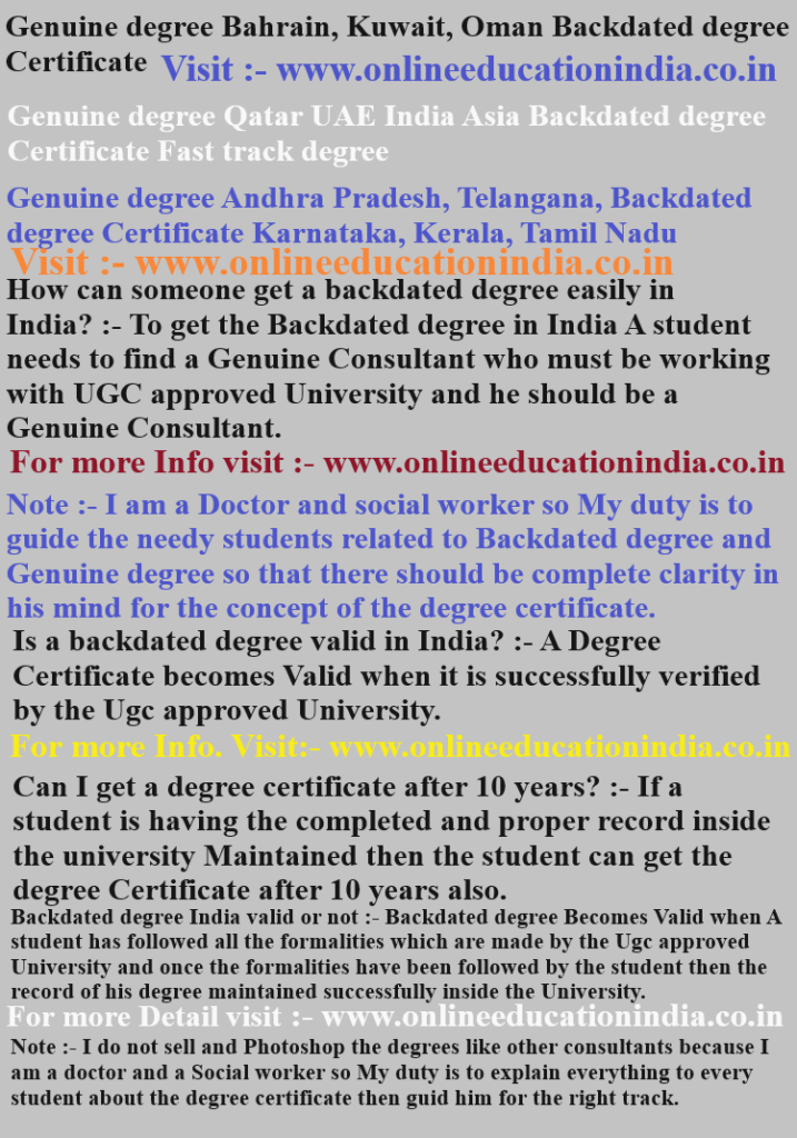Genuine degree Bahrain, Kuwait, Oman, Backdated degree Certificate, Genuine degree Qatar, UAE India, Asia Backdated degree Certificate, Fast track degree, Genuine degree Andhra Pradesh, Telangana, Backdated degree Certificate Karnataka, Kerala, Tamil Nadu
