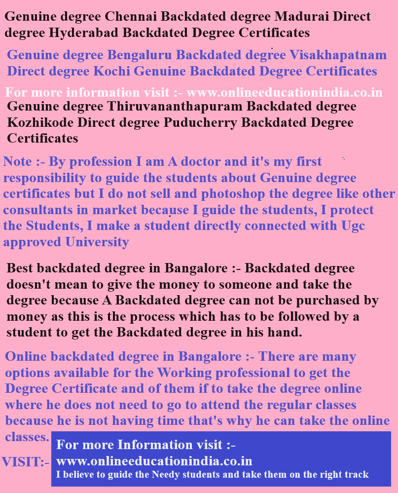 Genuine degree Nepal, India, Japan, Philippines, Myanmar (Burma), Backdated degree Singapore, Direct degree, Genuine degree Malaysia, Kuwait, Oman, Qatar, Jordan, Backdated degree, Direct degree, Genuine Backdated degree