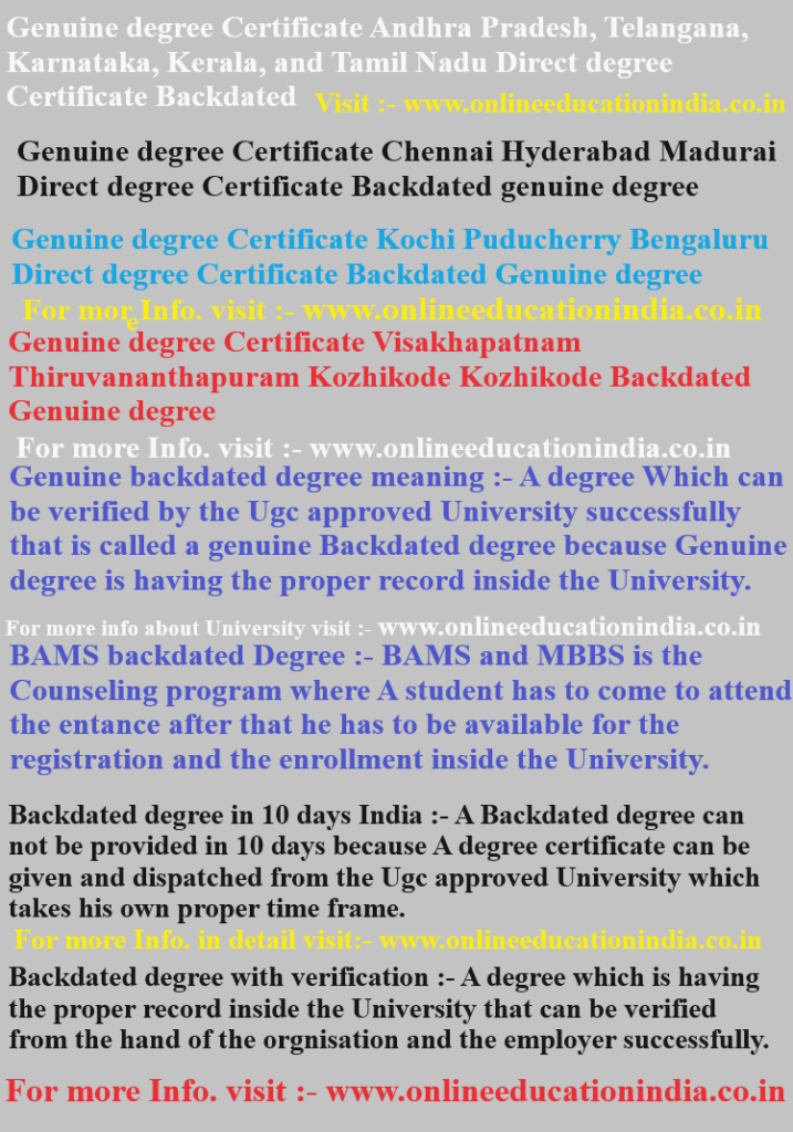Genuine degree Certificate Andhra Pradesh, Telangana, INDIA, Genuine degree Certificate, Chennai, Hyderabad, Madurai, Direct degree Certificate, Backdated genuine, Genuine degree Certificate, Kochi, Puducherry, Bengaluru, Direct degree Certificate, Backdated Genuine degree
