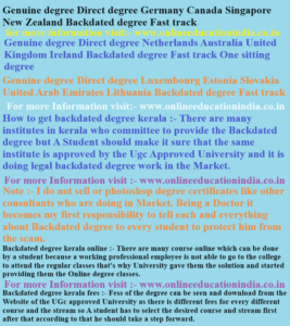 Genuine degree Direct degree Germany Canada Singapore New Zealand Backdated degree Fast track Genuine degree Direct degree Netherlands Australia United Kingdom Genuine degree Direct degree Luxembourg Estonia Slovakia United Arab Emirates Lithuania Backdated degree Fast track