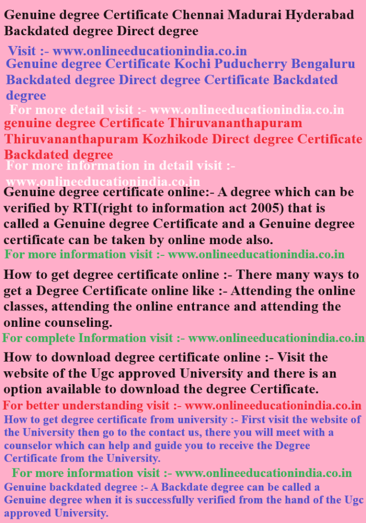 Genuine degree Certificate, Chennai Madurai, Hyderabad, Backdated Genuine degree.Certificate Kochi, Puducherry, Bengaluru,  Backdated degree, Direct degree. Certificate genuine degree Certificate, Thiruvananthapuram, Kozhikode Direct degree, Certificate Backdated degree