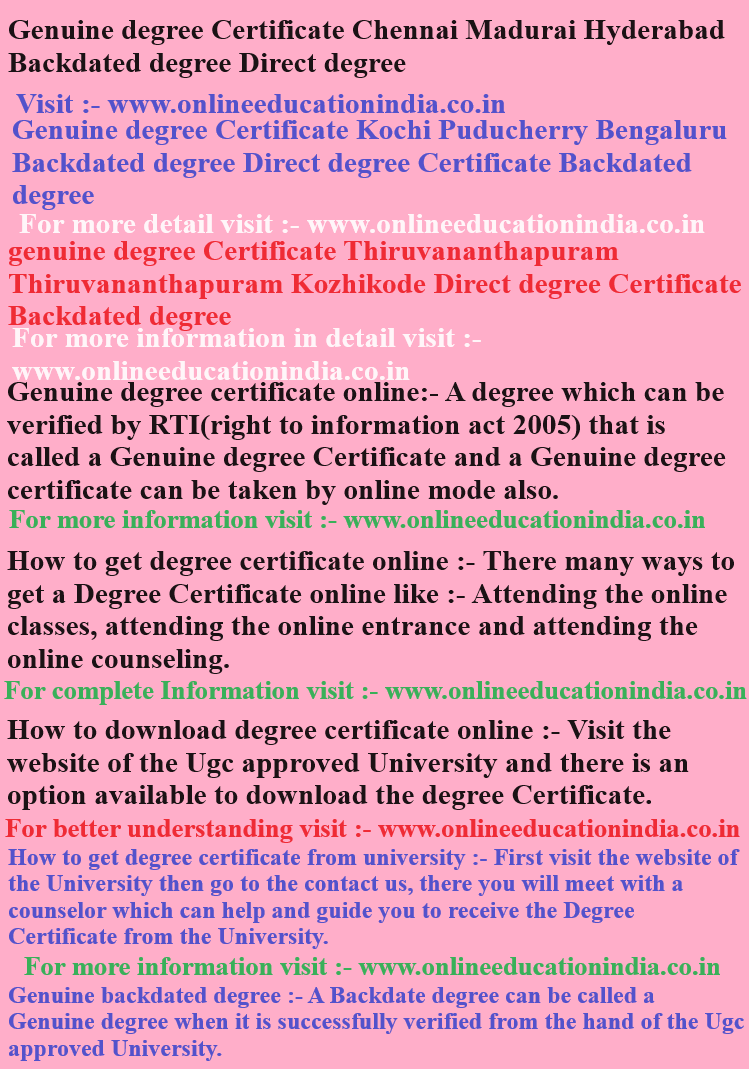 Genuine degree Certificate, Chennai Madurai, Hyderabad, Backdated Genuine degree.Certificate Kochi, Puducherry, Bengaluru, Backdated degree, Direct degree. Certificate genuine degree Certificate, Thiruvananthapuram, Kozhikode Direct degree, Certificate Backdated degree