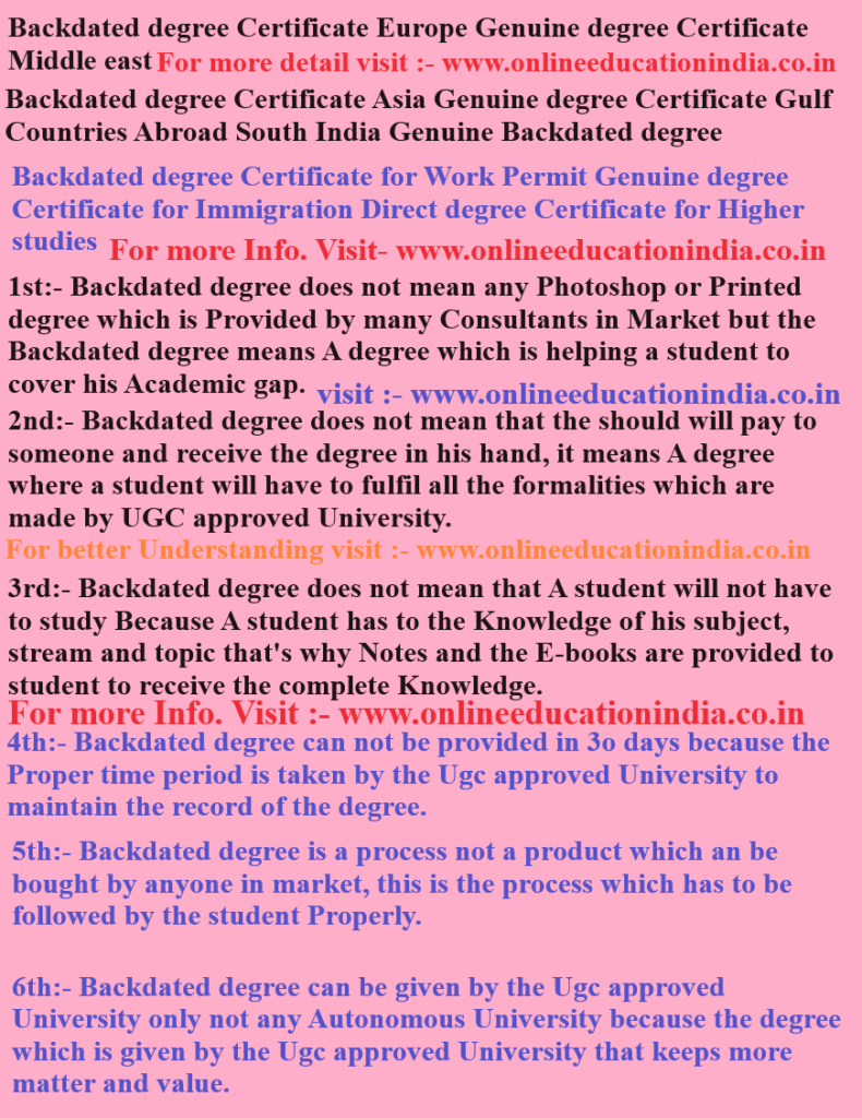 Backdated degree, Certificate Europe Genuine degree, Certificate Middle east Backdated degree, Certificate Asia Genuine degree Certificate, Gulf Countries,, Abroad, South India, Genuine Backdated degree, Backdated degree Certificate for Work Permit, Genuine degree Certificate for Immigration, Direct degree Certificate for Higher studies 