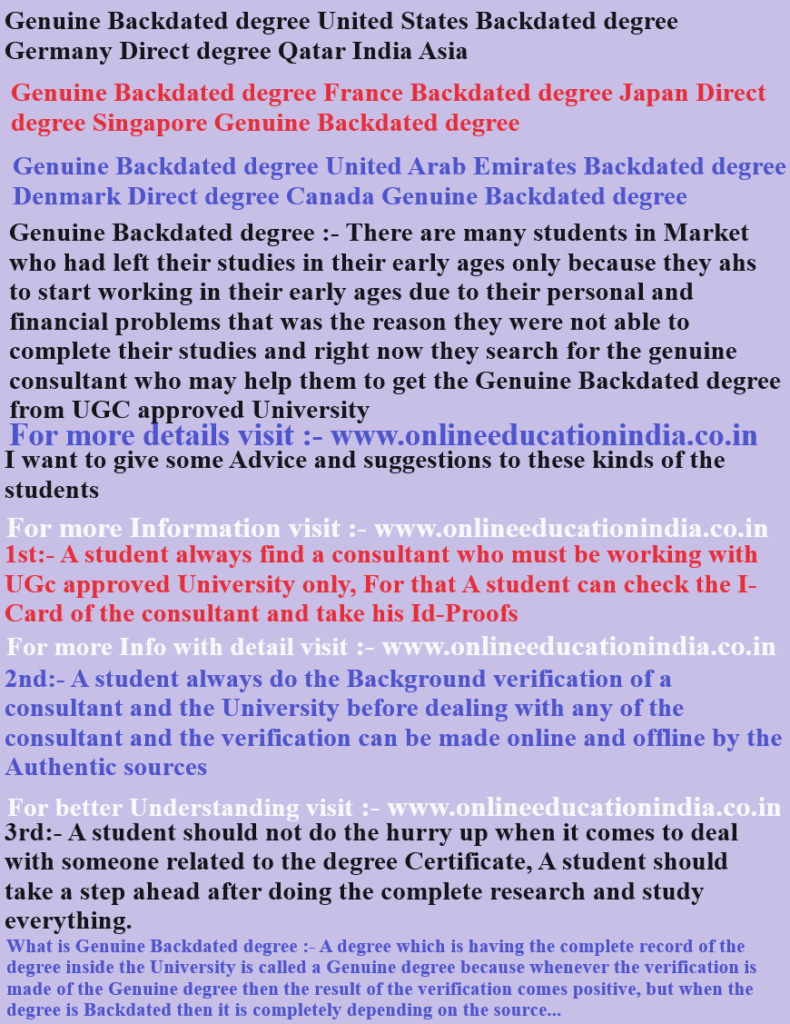 Genuine Backdated degree United States, Backdated degree Germany, Direct degree Qatar, India, Asia, Genuine Backdated degree, France Backdated degree, Japan Direct degree, Singapore Genuine Backdated degree,  Genuine Backdated degree United Arab Emirates, Backdated degree Denmark, Direct degree Canada, Genuine Backdated degree 
