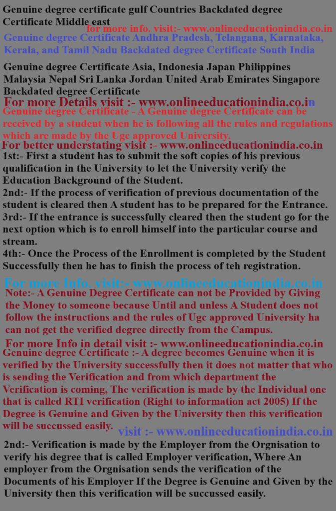 Genuine degree certificate gulf Countries, Backdated degree Certificate Middle east, Genuine degree Certificate Andhra Pradesh, Telangana, Karnataka, Kerala, and Tamil Nadu Backdated degree Certificate South India, Genuine degree Certificate Asia, Indonesia, Japan, Philippines, Malaysia, Nepal, Sri Lanka, Jordan, United Arab Emirates, Singapore, Backdated degree Certificate