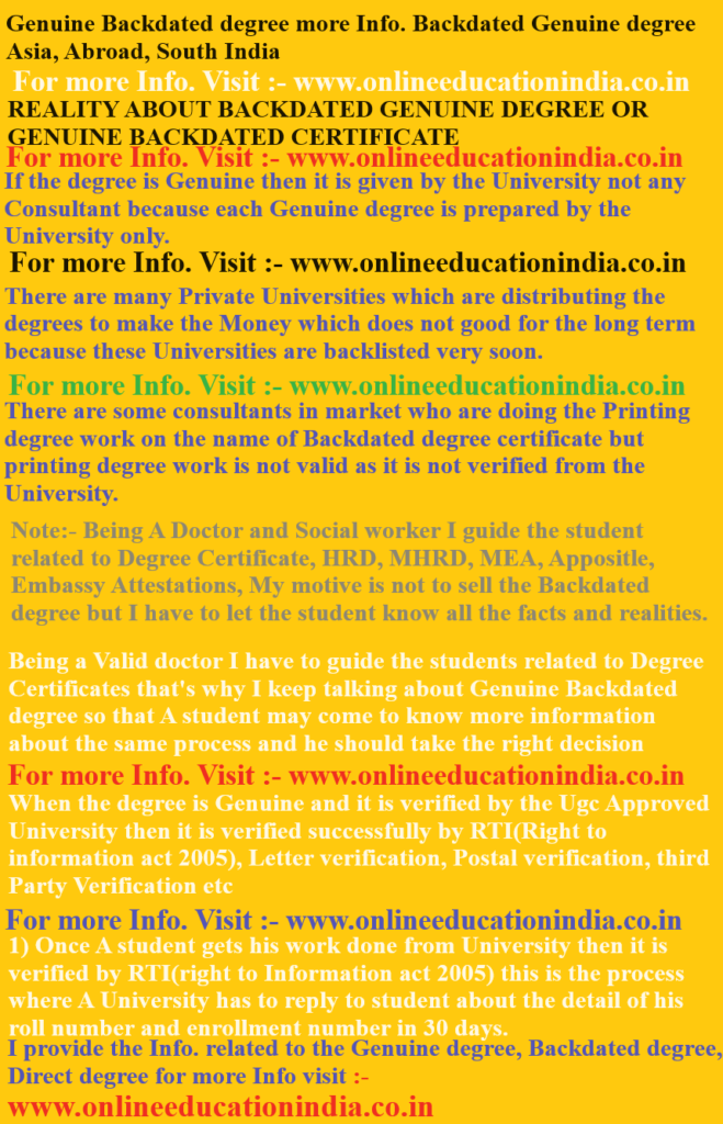 Genuine Backdated degree, more Info. Backdated Genuine degree, Asia, Abroad, South India, REALITY ABOUT BACKDATED GENUINE DEGREE, OR GENUINE BACKDATED CERTIFICATE
