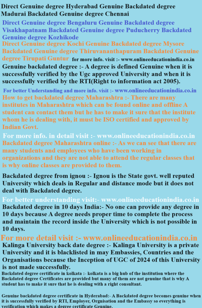 Direct Genuine degree Hyderabad, Genuine Backdated degree Madurai, Backdated Genuine degree Chennai, Direct Genuine degree Bengaluru, Genuine Backdated degree Visakhapatnam, Backdated Genuine degree Puducherry, Backdated Genuine degree Kozhikode, Direct Genuine degree Kochi, Genuine Backdated degree Mysore, Backdated Genuine degree Thiruvananthapuram, Backdated Genuine degree Tirupati, Guntur