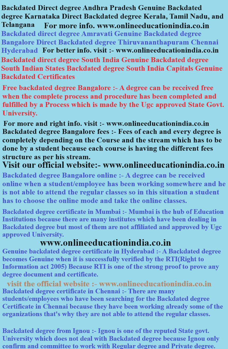 Backdated Direct degree Andhra Pradesh Genuine Backdated degree Karnataka Direct Backdated degree Kerala, Tamil Nadu, and Telangana Backdated direct degree Amravati Genuine Backdated degree Bangalore Direct Backdated degree Thiruvananthapuram Chennai Hyderabad Backdated direct degree South India Genuine Backdated degree South indian States Backdated degree South india Capitals Genuine Backdated Certificates