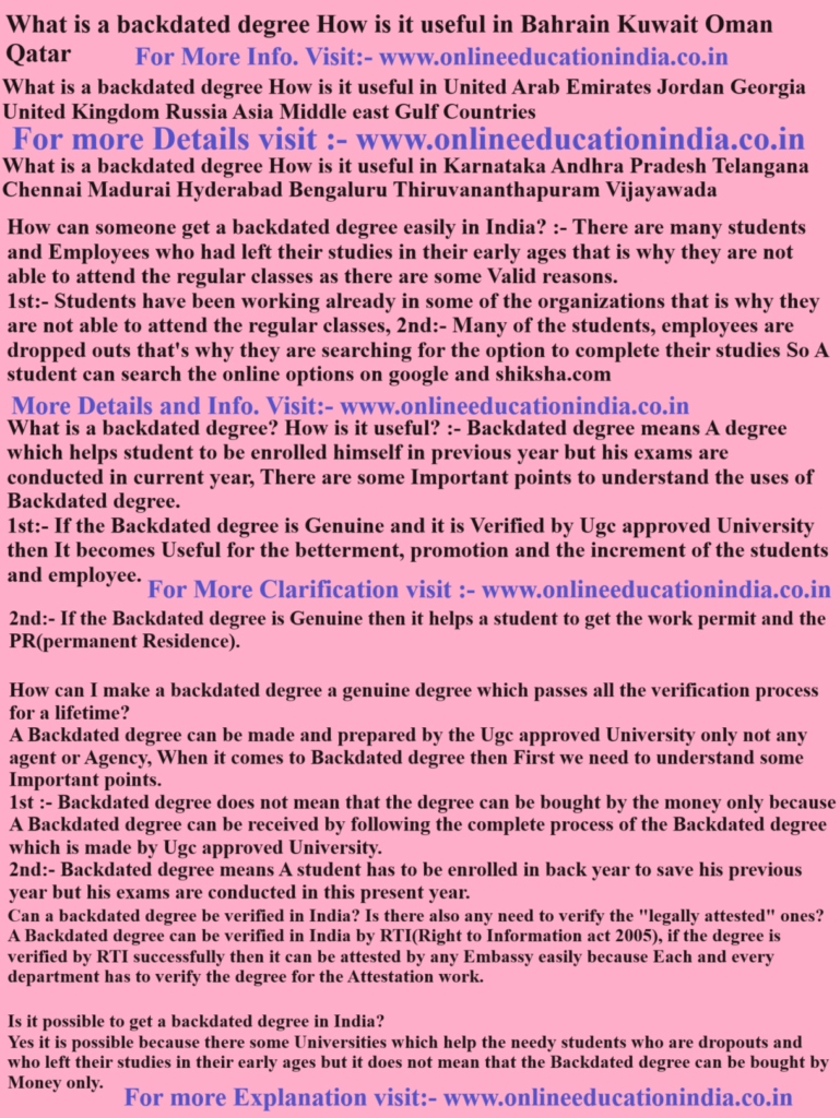 What is a backdated degree How is it useful in Bahrain Kuwait Oman Qatar What is a backdated degree How is it useful in United Arab Emirates Jordan Georgia United Kingdom Russia Asia Middle east Gulf Countries What is a backdated degree How is it useful in Karnataka Andhra Pradesh Telangana Chennai Madurai Hyderabad Bengaluru Thiruvananthapuram Vijayawada