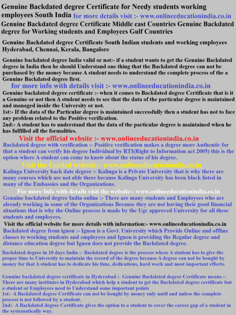 Genuine Backdated degree Certificate for Needy students working employees South India Genuine Backdated degree Certificate Middle east Countries Genuine Backdated degree for Working students and Employees Gulf Countries Genuine Backdated degree Certificate South Indian students and working employees Hyderabad, Chennai, Kerala, Bangalore
