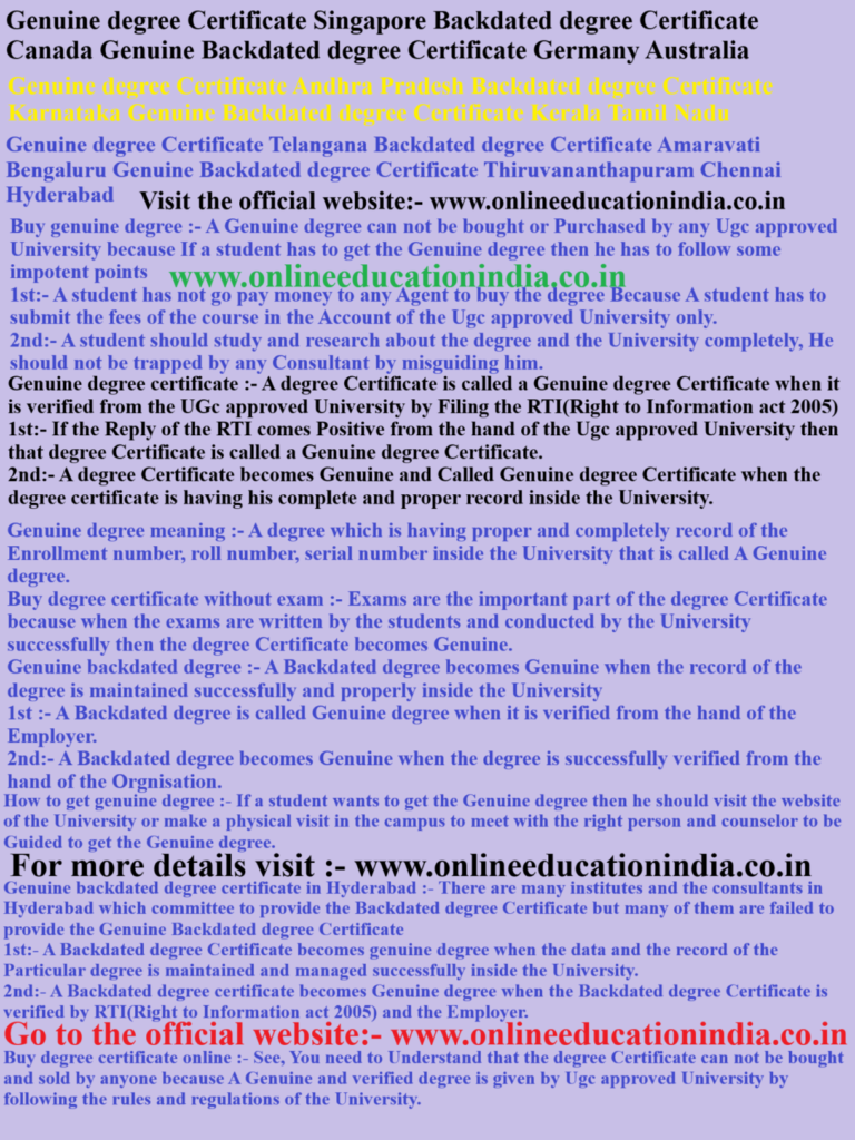 Genuine degree Certificate Singapore, Backdated degree Certificate Canada, Genuine Backdated degree Certificate Germany, Australia, Genuine degree Certificate Andhra Pradesh, Backdated degree Certificate Karnataka, Genuine Backdated degree Certificate Kerala, Tamil Nadu, Genuine degree Certificate Telangana, Backdated degree Certificate Amaravati, Bengaluru, Genuine Backdated degree Certificate Thiruvananthapuram, Chennai, Hyderabad 