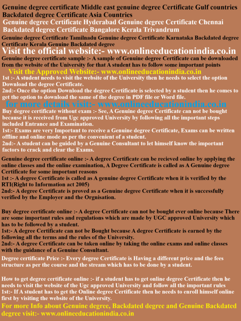 Genuine degree certificate Middle east, genuine degree Certificate Gulf countries, Backdated degree Certificate Asia Countries, Genuine degree Certificate Hyderabad, Genuine degree Certificate Chennai, Backdated degree Certificate Bangalore, Kerala, Trivandrum, Genuine degree Certificate Tamilnadu, Genuine degree Certificate Karnataka, Backdated degree Certificate Kerala, Genuine Backdated degree