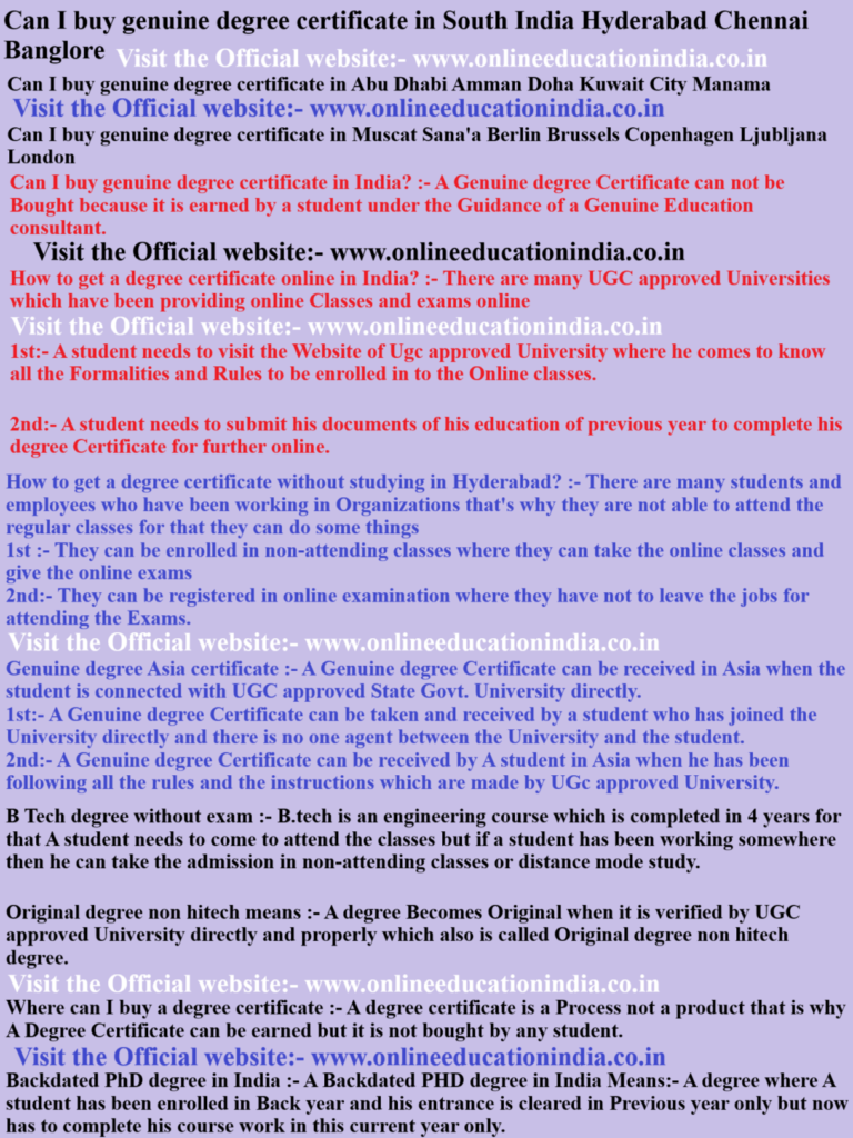 Can I buy genuine degree certificate in South India Hyderabad Chennai Bangalore Can I buy genuine degree certificate in Abu Dhabi Amman Doha Kuwait City Manama Can I buy genuine degree certificate in Muscat Sana'a Berlin Brussels Copenhagen Ljubljana London