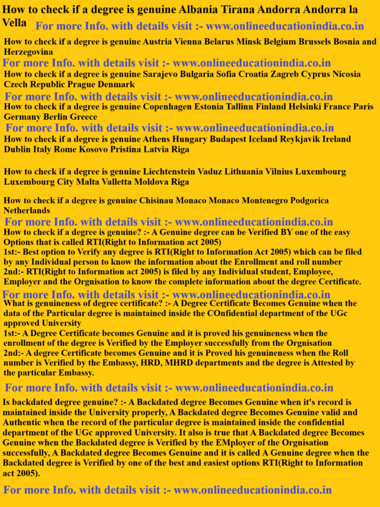 How to check if a degree is genuine Albania Tirana Andorra Andorra la Vella How to check if a degree is genuine Austria Vienna Belarus Minsk Belgium Brussels Bosnia and Herzegovina How to check if a degree is genuine Sarajevo Bulgaria Sofia Croatia Zagreb Cyprus Nicosia Czech Republic Prague Denmark How to check if a degree is genuine Copenhagen Estonia Tallinn Finland Helsinki France Paris Germany Berlin Greece How to check if a degree is genuine Athens Hungary Budapest Iceland Reykjavik Ireland Dublin Italy Rome Kosovo Pristina Latvia Riga How to check if a degree is genuine Liechtenstein Vaduz Lithuania Vilnius Luxembourg Luxembourg City Malta Valletta Moldova Riga How to check if a degree is genuine Chisinau Monaco Monaco Montenegro Podgorica Netherlands