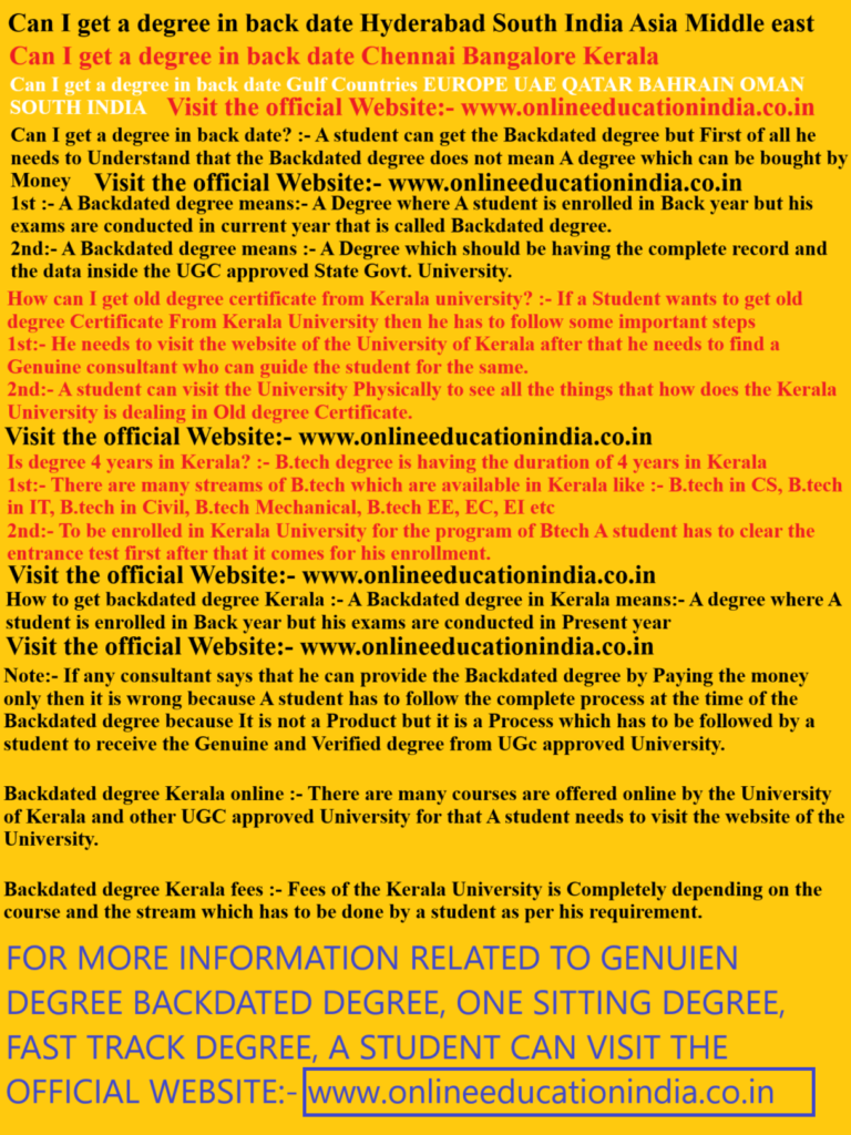 Can I get a degree in back date Hyderabad South India Asia Middle east Can I get a degree in back date Chennai Bangalore Kerala
Can I get a degree in back date Gulf Countries EUROPE UAE QATAR BAHRAIN OMAN SOUTH INDIA