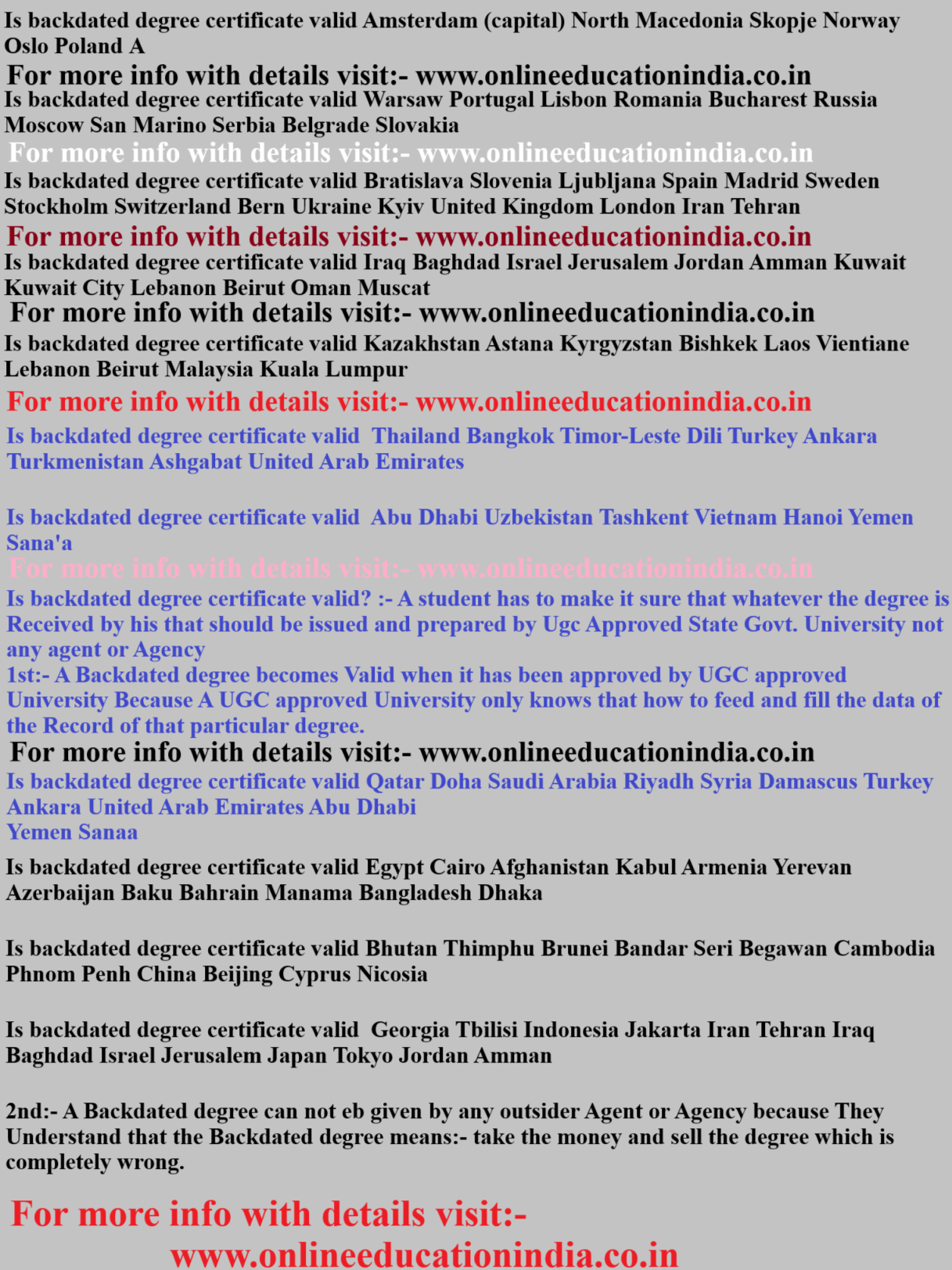 Is backdated degree certificate valid Amsterdam North Macedonia Skopje Norway Oslo Poland Is backdated degree certificate valid Warsaw Portugal Lisbon Romania Bucharest Russia Moscow San Marino Serbia Belgrade Slovakia Is backdated degree certificate valid Bratislava Slovenia Ljubljana Spain Madrid Sweden Stockholm Switzerland Bern Ukraine Kyiv United Kingdom London Iran Tehran Is backdated degree certificate valid Iraq Baghdad Israel Jerusalem Jordan Amman Kuwait Kuwait City Lebanon Beirut Oman Muscat Is backdated degree certificate valid Kazakhstan Astana Kyrgyzstan Bishkek Laos Vientiane Lebanon Beirut Malaysia Kuala Lumpur Is backdated degree certificate valid Thailand Bangkok Timor-Leste Dili Turkey Ankara Turkmenistan Ashgabat United Arab Emirates Is backdated degree certificate valid Abu Dhabi Uzbekistan Tashkent Vietnam Hanoi Yemen Sana'a Is backdated degree certificate valid? :- A student has to make it sure that whatever the degree is Received by his that should be issued and prepared by Ugc Approved State Govt. University not any agent or Agency 1st:- A Backdated degree becomes Valid when it has been approved by UGC approved University Because A UGC approved University only knows that how to feed and fill the data of the Record of that particular degree. Is backdated degree certificate valid Qatar Doha Saudi Arabia Riyadh Syria Damascus Turkey Ankara United Arab Emirates Abu Dhabi Yemen Sanaa Is backdated degree certificate valid Egypt Cairo Afghanistan Kabul Armenia Yerevan Azerbaijan Baku Bahrain Manama Bangladesh Dhaka Is backdated degree certificate valid Bhutan Thimphu Brunei Bandar Seri Begawan Cambodia Phnom Penh China Beijing Cyprus Nicosia Is backdated degree certificate valid Georgia Tbilisi Indonesia Jakarta Iran Tehran Iraq Baghdad Israel Jerusalem Japan Tokyo Jordan Amman