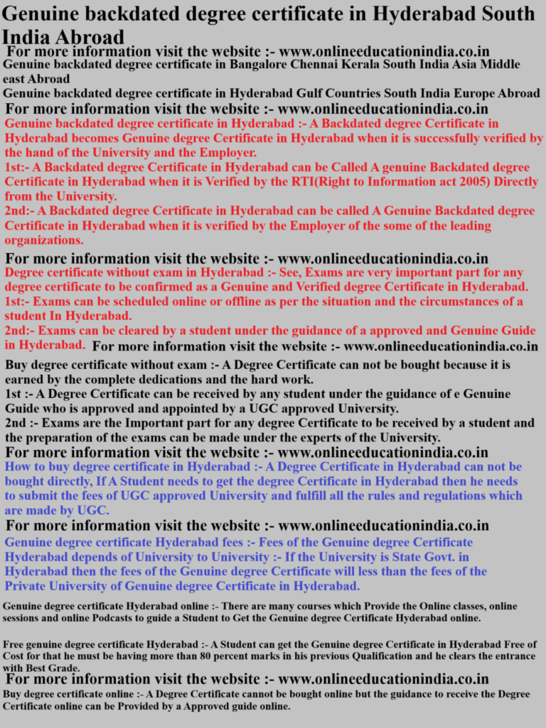 Genuine backdated degree certificate in Hyderabad South India Abroad Genuine backdated degree certificate in Bangalore Chennai Kerala South India Asia Middle east Abroad
Genuine backdated degree certificate in Hyderabad Gulf Countries South India Europe Abroad