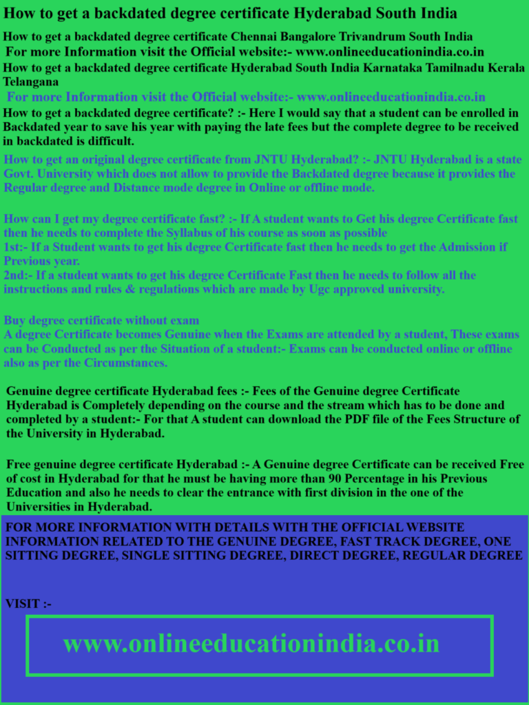How to get a backdated degree certificate Hyderabad South India How to get a backdated degree certificate Chennai Bangalore Trivandrum South India How to get a backdated degree certificate Hyderabad South India Karnataka Tamilnadu Kerala Telangana