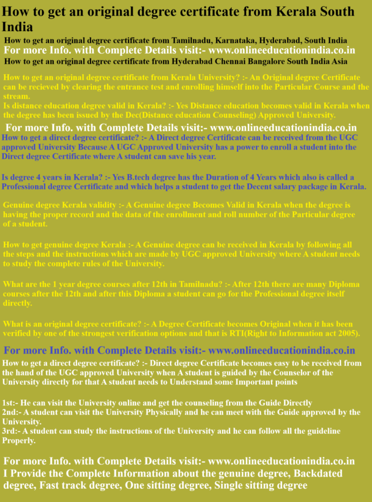 How to get an original degree certificate from Kerala South India How to get an original degree certificate from Tamilnadu, Karnataka, Hyderabad, South India How to get an original degree certificate from HYderabad Chennai Bangalore South India Asia