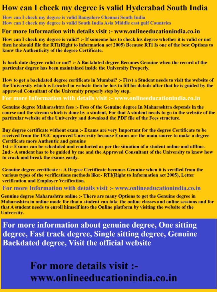 How can I check my degree is valid Hyderabad South India How can I check my degree is valid Bangalore Chennai South India
How can I check my degree is valid South India Asia Middle east gulf Countries