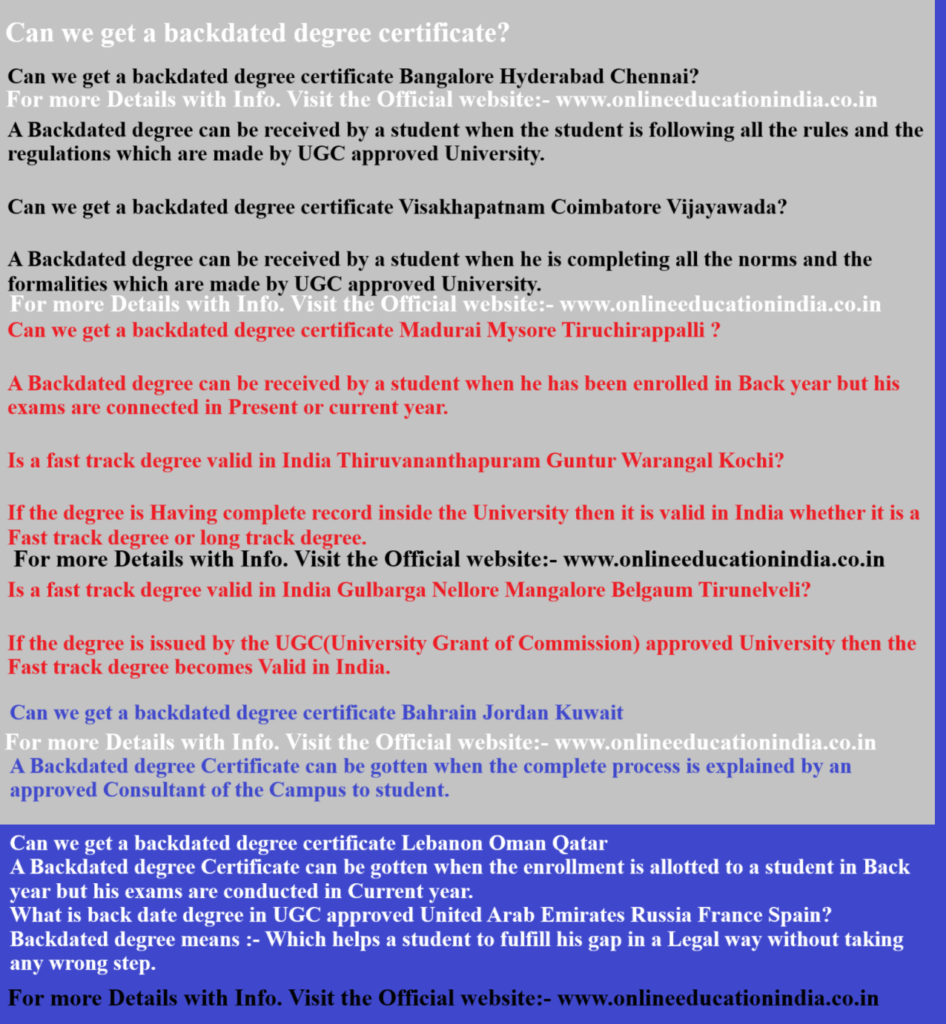 =Can we get a backdated degree certificate Kerala India South Asia? Can we get a backdated degree certificate Bangalore Hyderabad Chennai?