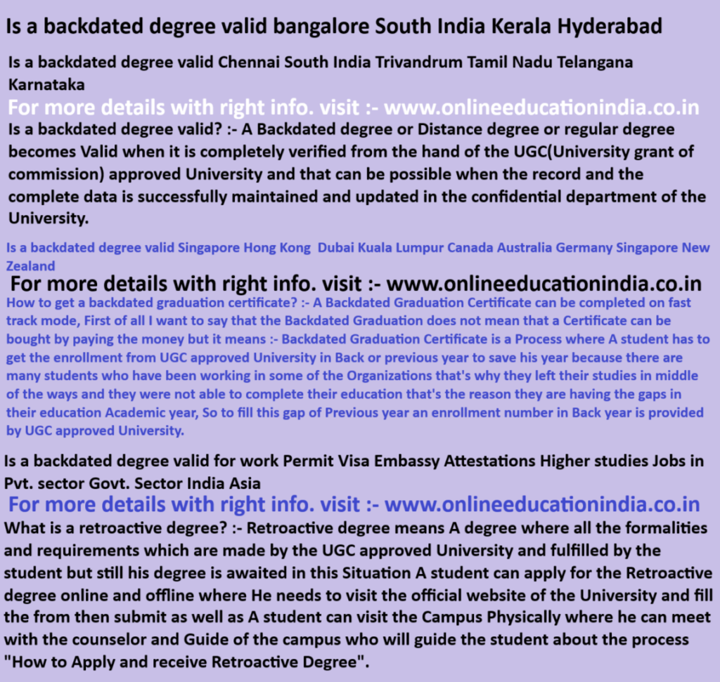 Is a backdated degree valid bangalore South India Kerala Hyderabad Is a backdated degree valid Chennai South India Trivandrum Tamil Nadu Telangana Karnataka