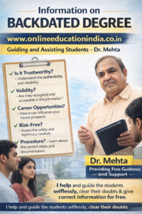Backdated degree Info. & detail Genuine degree detail Original degree Detail Backdated degree Info. & detail Genuine degree detail Original degree Detail Hyderabad Bangalore Karnataka Tamil Nadu Telangana South India Information on backdated degree guidance by Dr. Mehta, Providing honest information, selfless counseling and clear guidance to choose the right educational track, counselling about proper documentation, eligibility clarity, doubt resolution and student assistance without fees, helping students avoid wrong guidance. Official website www.onlineeducationindia.co.in