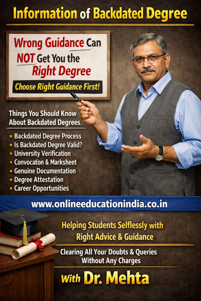 Backdated degree information Hyderabad, Backdated degree information Chennai, Backdated degree information Kerala, Backdated degree information Bangalore, Backdated degree information South India, Backdated degree information Pune, Backdated degree information Mumbai, Backdated degree information South India Hyderabad, Backdated degree Certificate Pune, Backdated degree Certificate Mumbai, Backdated degree Certificate Bangalore, Backdated degree Certificate Hyderabad, Backdated degree Certificate chennai, Backdated degree Certificate kerala, Backdated degree Certificate South India Information on backdated degree guidance by Dr. Mehta, Providing honest information, selfless counseling and clear guidance to choose the right educational track, counselling about proper documentation, eligibility clarity, doubt resolution and student assistance without fees, helping students avoid wrong guidance. Official website www.onlineeducationindia.co.in